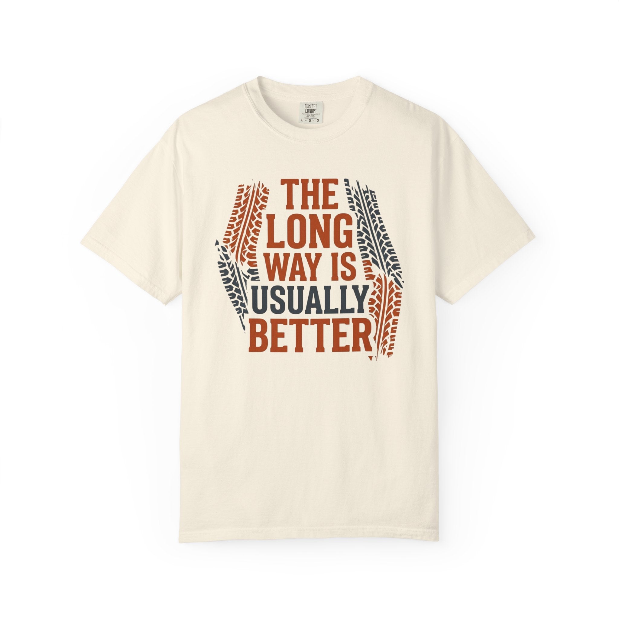 The Long way Is Usually Better - T-Shirt