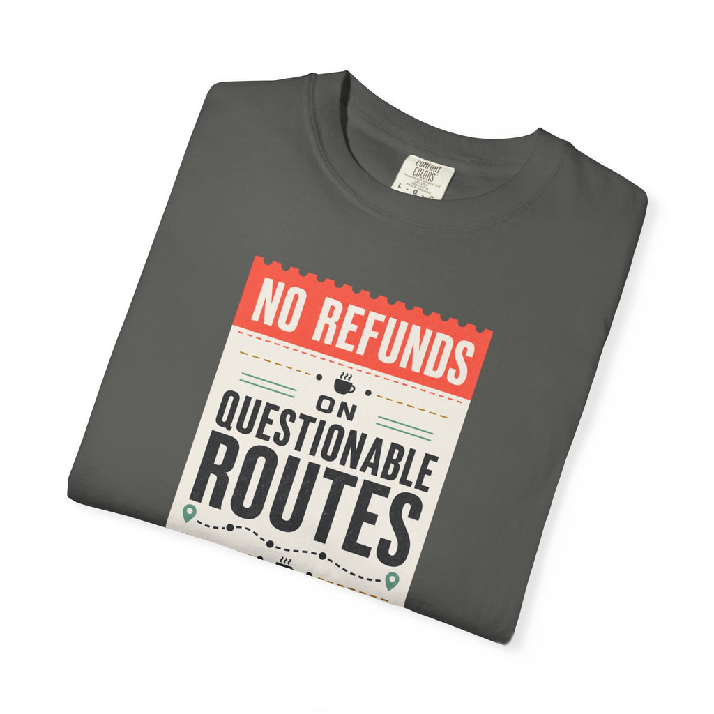 No Refunds On Questionable Routes - T-Shirt