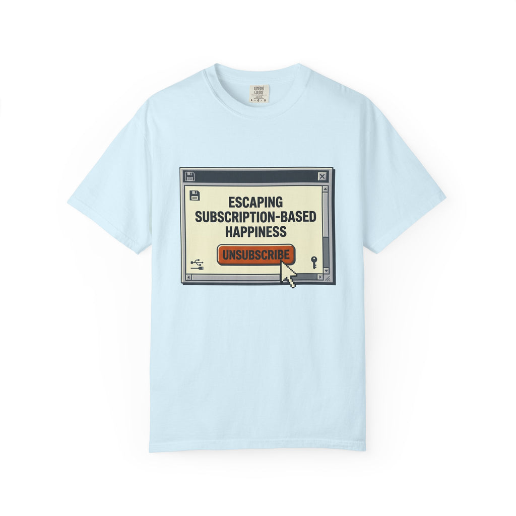 Escape Subscription Based Happiness - T-Shirt