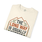 The Long way Is Usually Better - T-Shirt