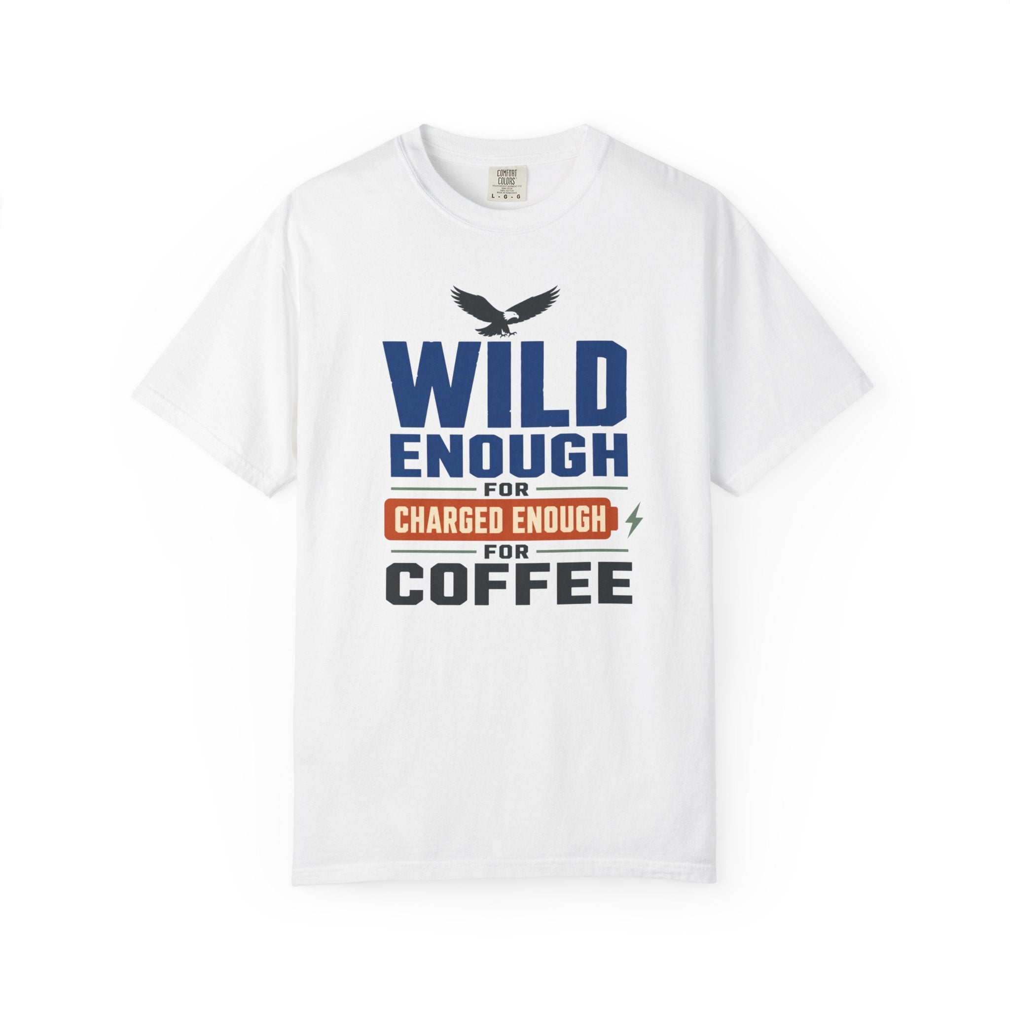 Wild Enough For Eagles Charged Enough For Coffee - T-Shirt