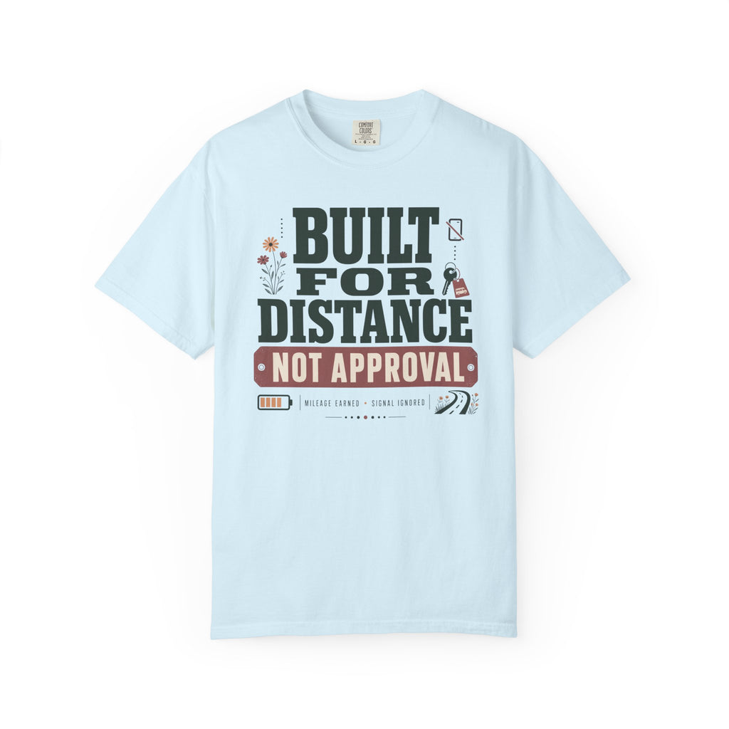 Built For Distance Not Approval - T-Shirt