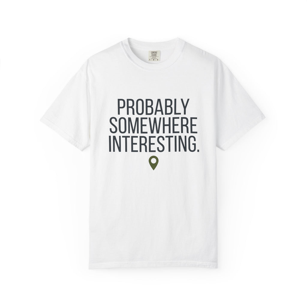 Probably Somewhere Interesting - T-Shirt