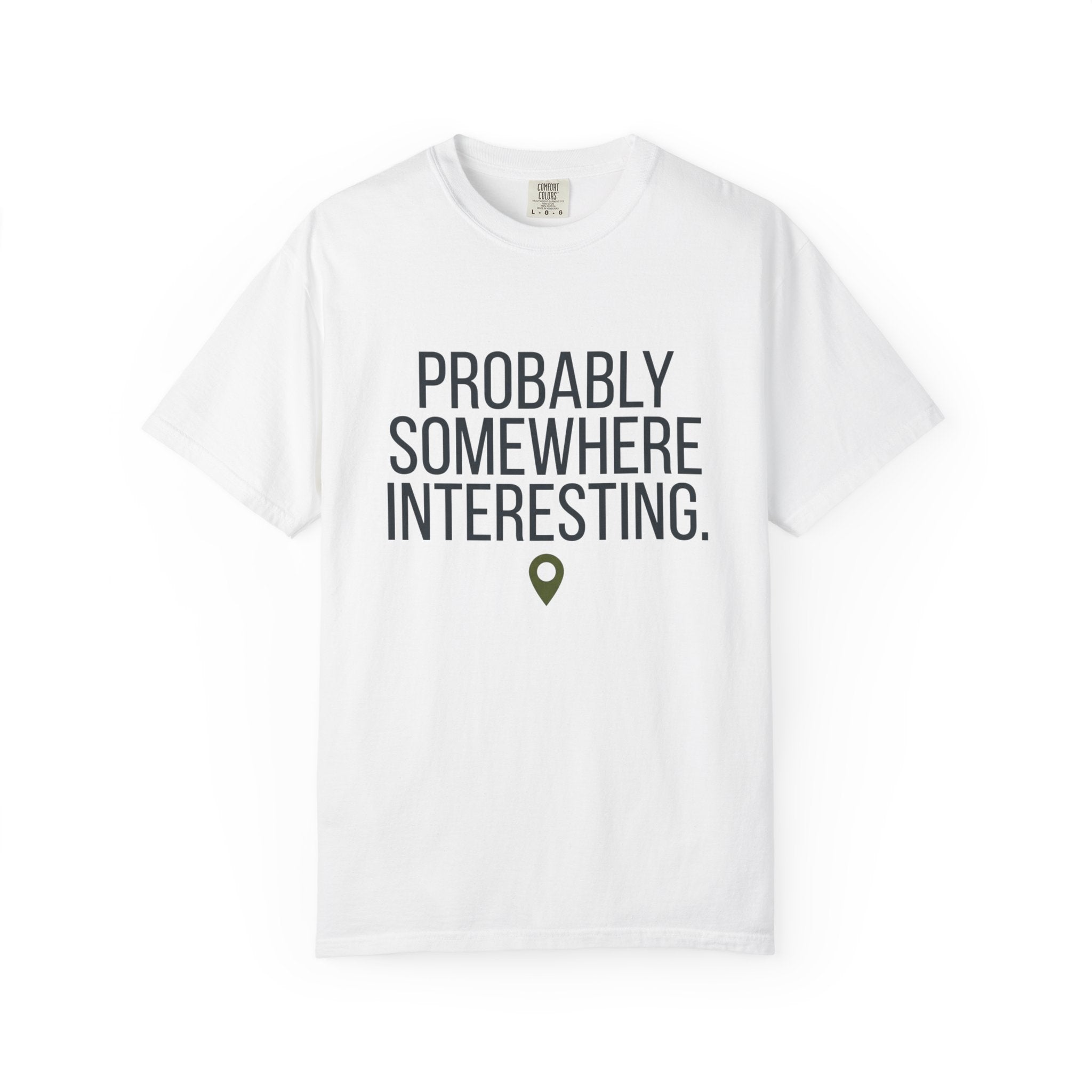 Probably Somewhere Interesting - T-Shirt