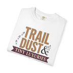Trail Dust And Tiny Luxuries - T-Shirt
