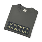 Collecting Miles Not Meetings - T-Shirt