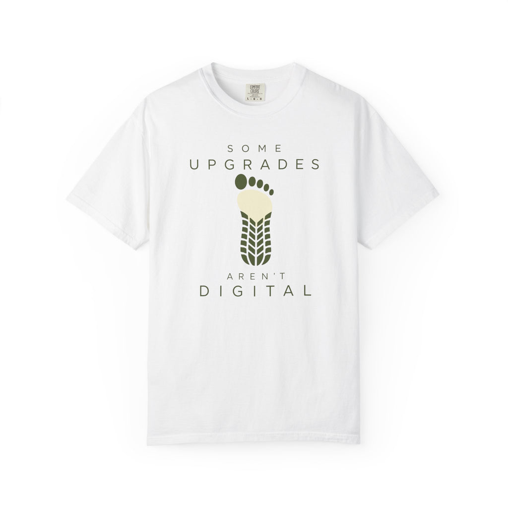 Some Upgrades Aren't Digital - T-Shirt