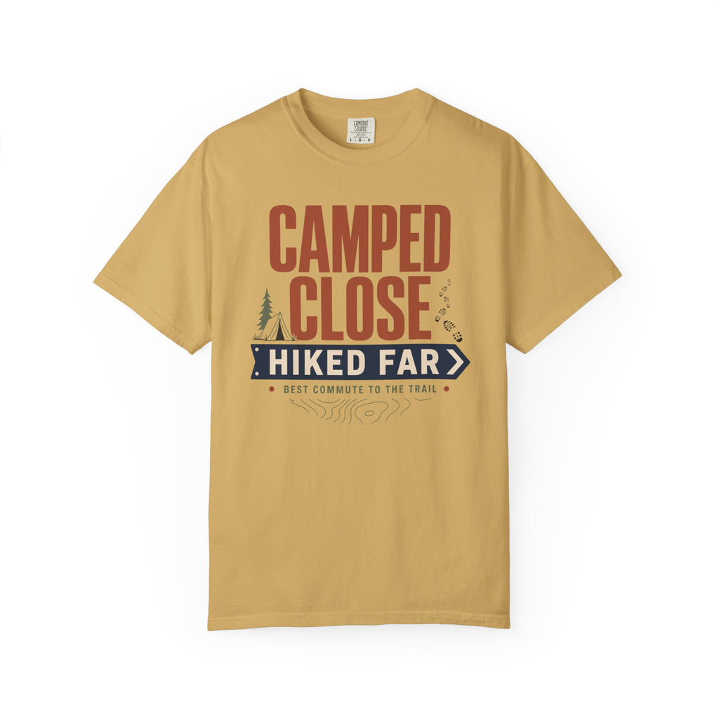Camped Close Hiked Far - T-Shirt