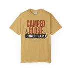 Camped Close Hiked Far - T-Shirt