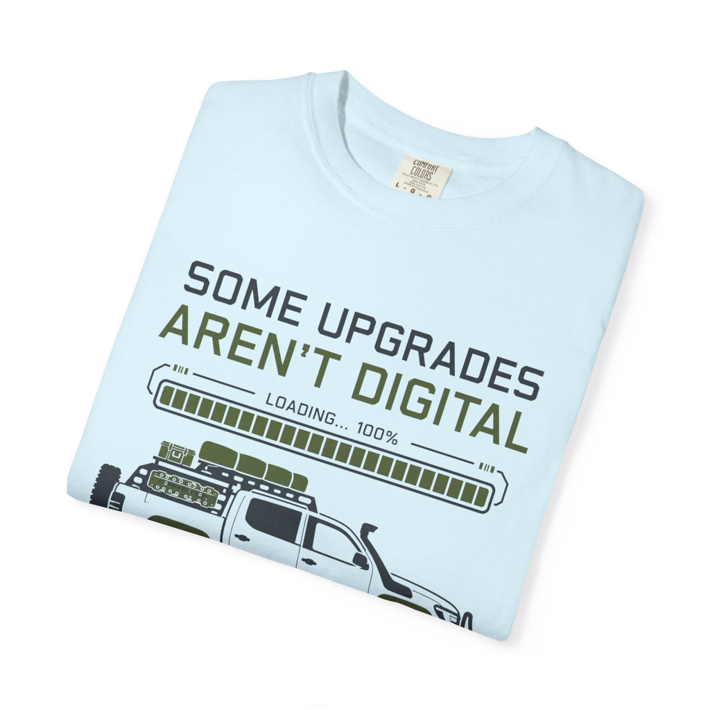 Some Upgrades Aren't Digital - T-Shirt