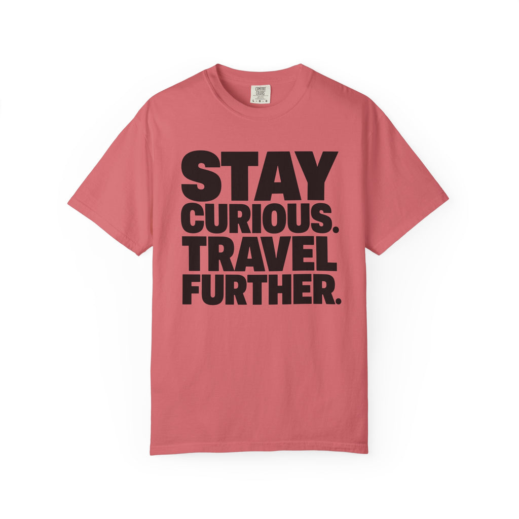 Stay Curious Travel Further - T-Shirt