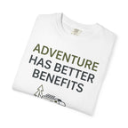 Adventure Has Better Benefits - T-Shirt