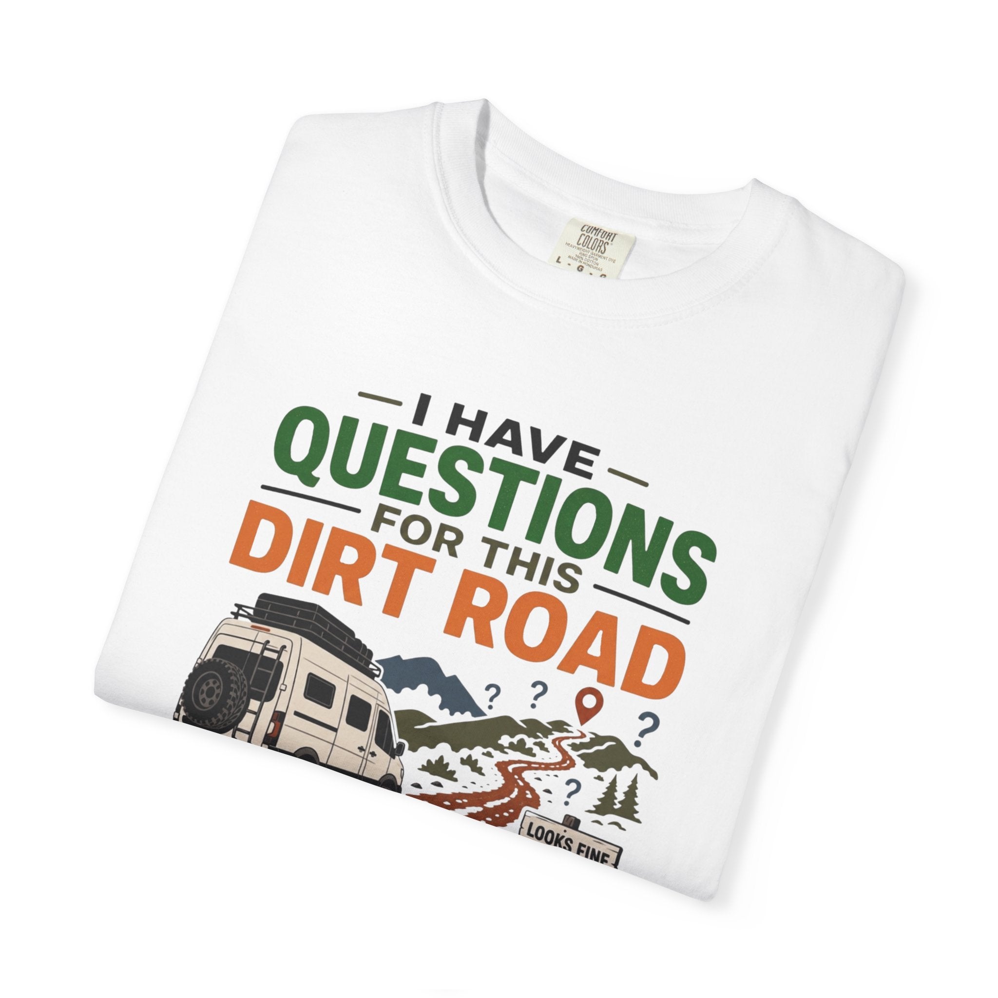I Have Questions For This Dirt Road - T-Shirt
