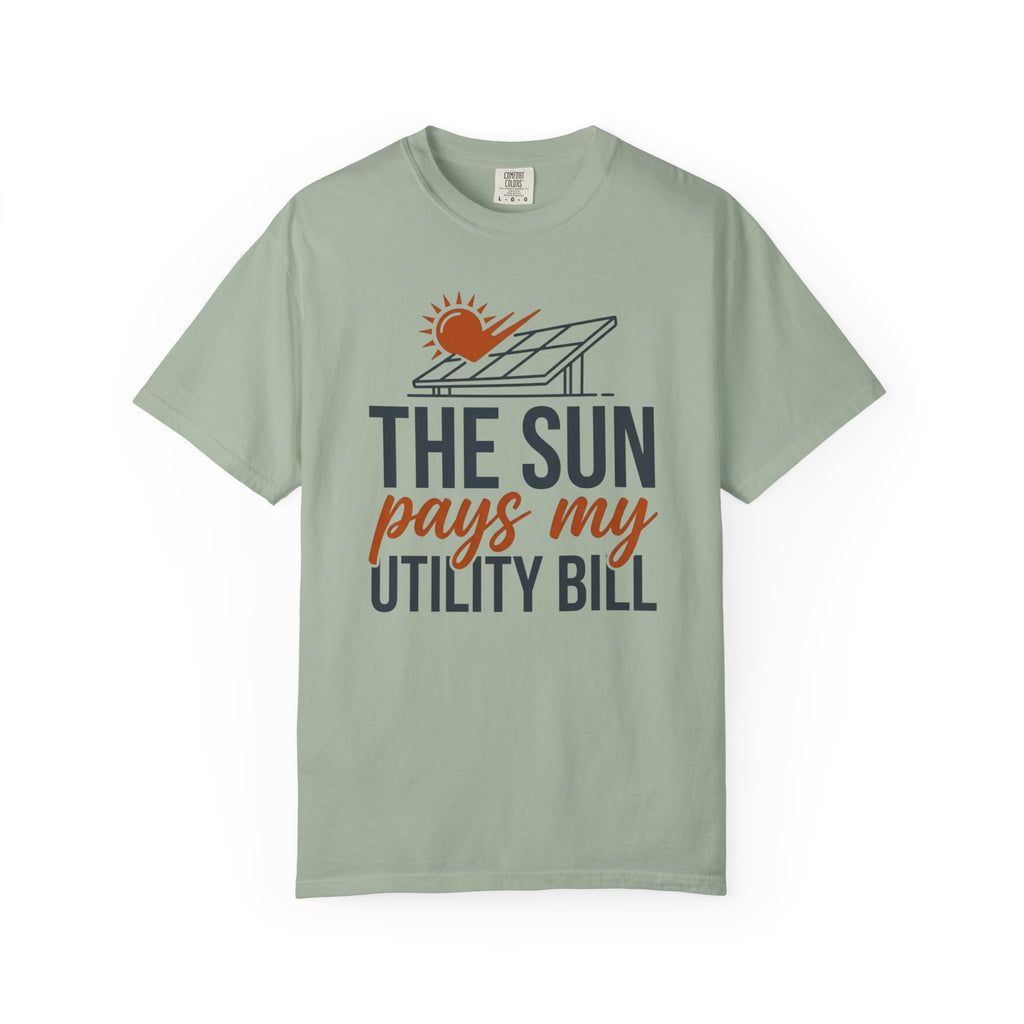 The Sun Pays My Utility Bill - T-Shirt