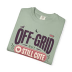 Off Grid But Still Cute About It - T-Shirt