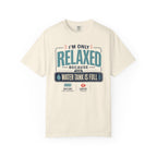 I'm Only Relaxed Because The Water Tank Is Full - T-Shirt