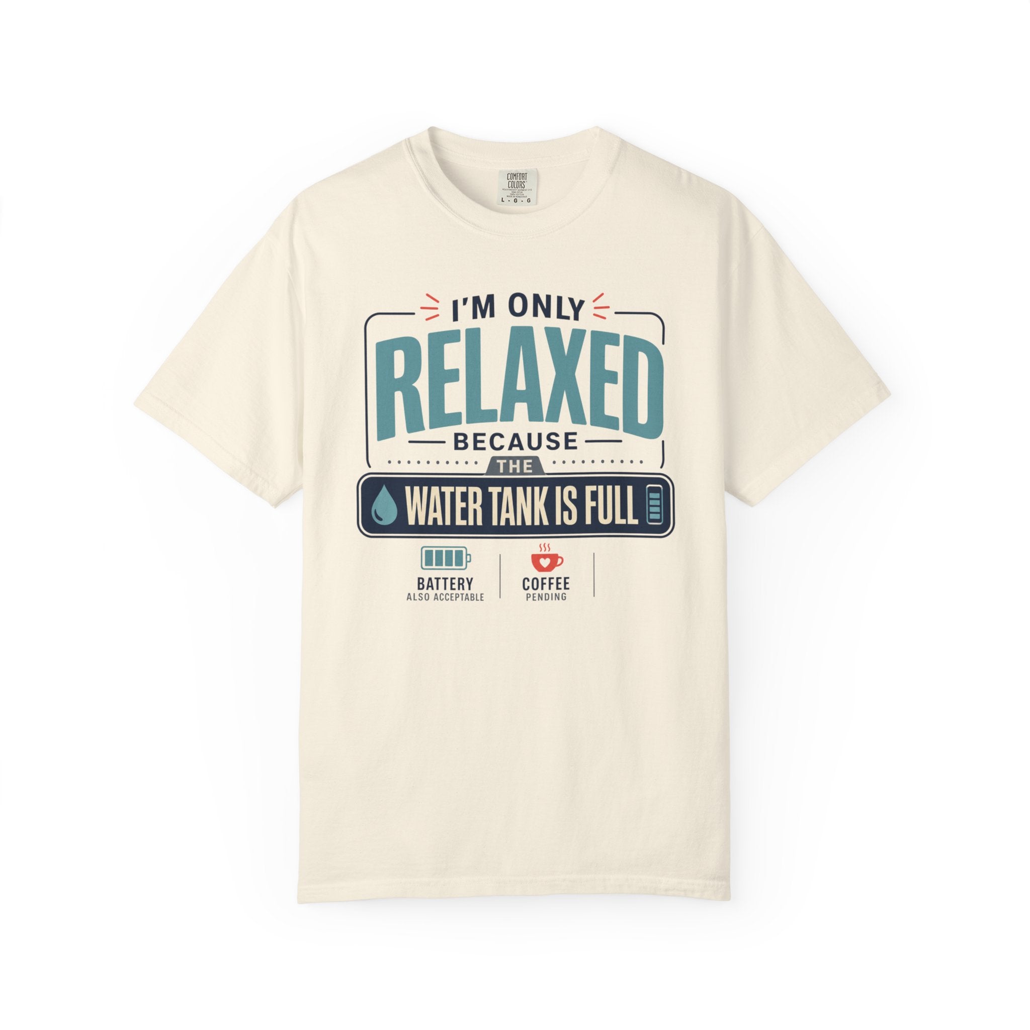 I'm Only Relaxed Because The Water Tank Is Full - T-Shirt