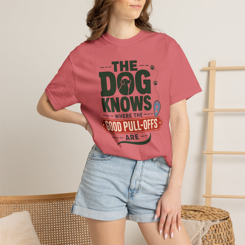 The Dog Knows Where The Good Pull Offs Are - T-Shirt