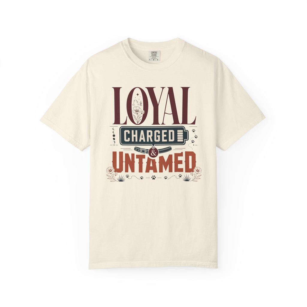 Loyal Charged And Untamed - T-Shirt