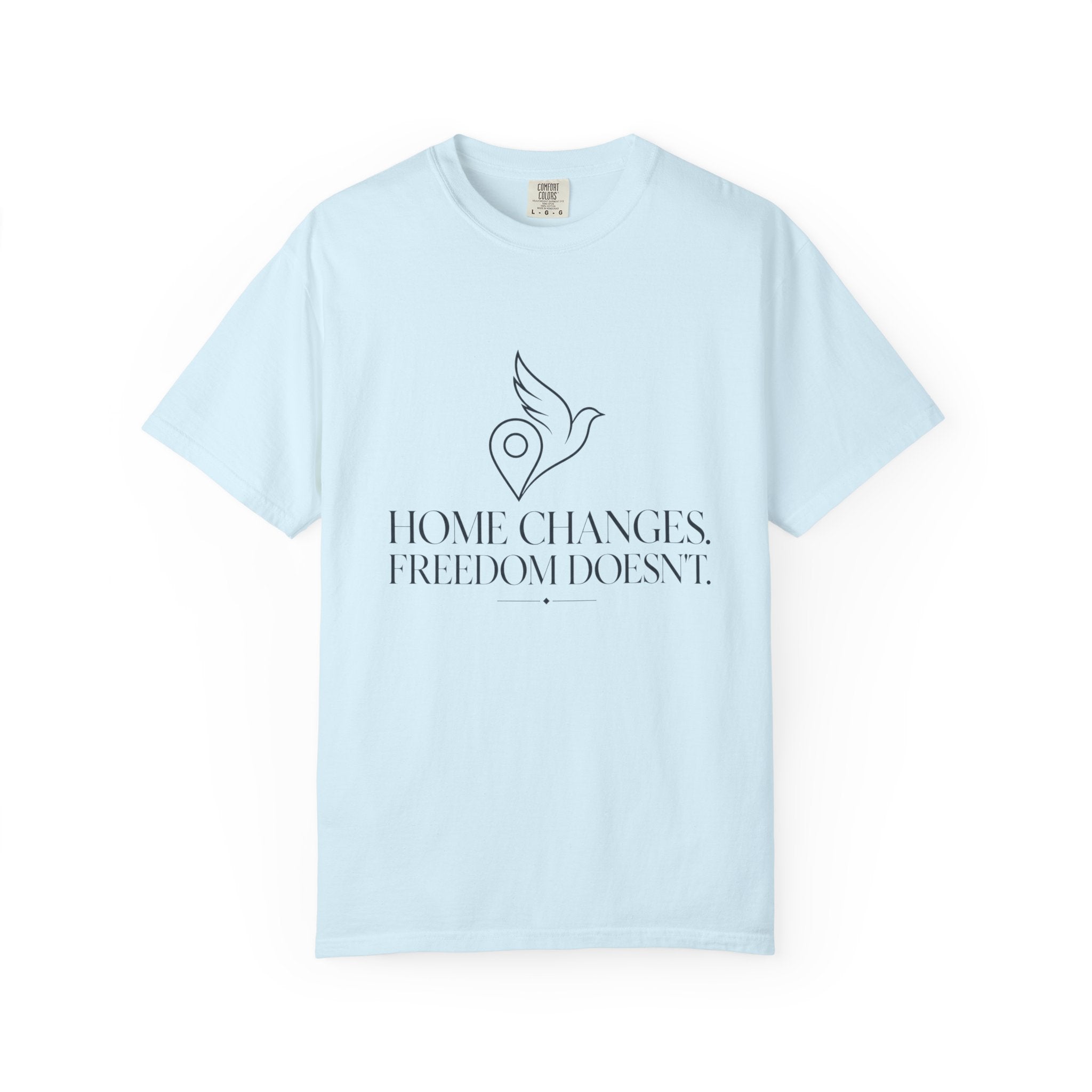 Home Changes Freedom Doesnt - T-Shirt