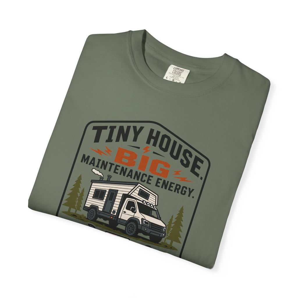 Tiny House Big Maintenance Energy - T-Shirt
