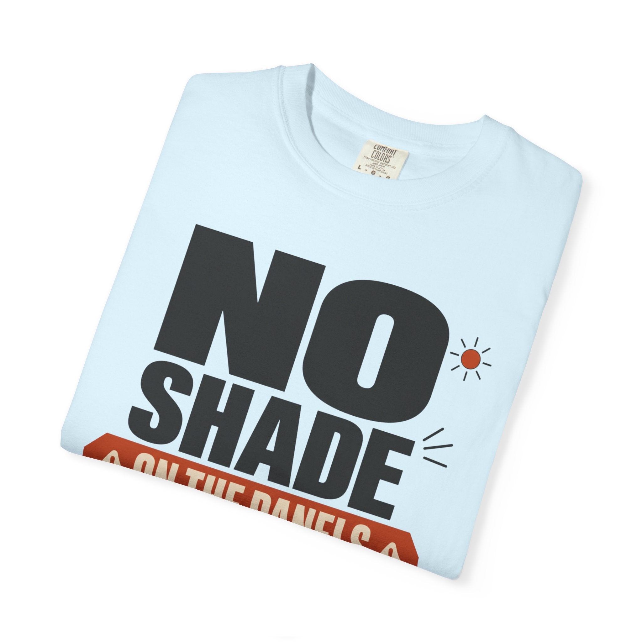 No Shade On The Panels - T-Shirt