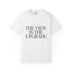 The View Is The Upgrade - T-Shirt
