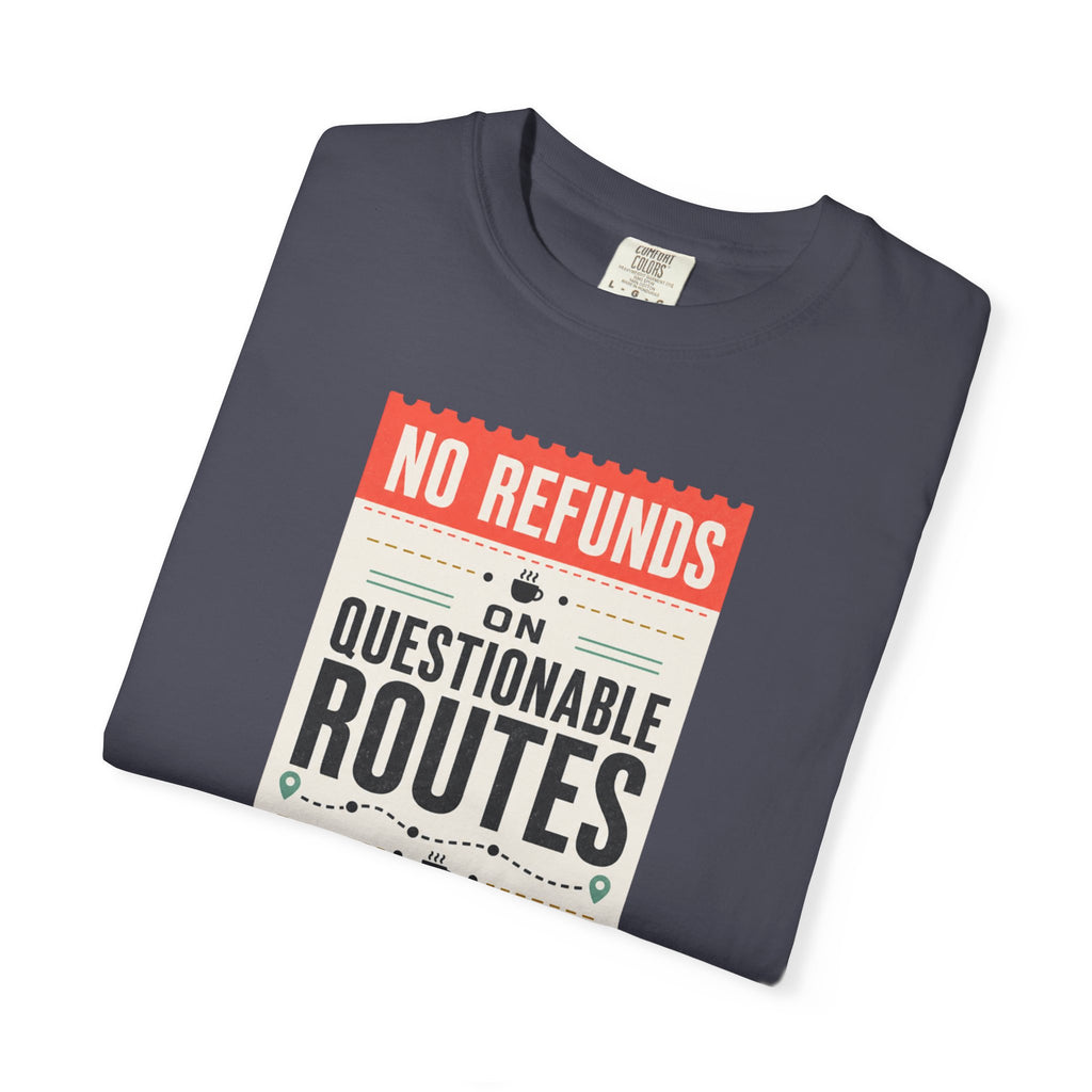 No Refunds On Questionable Routes - T-Shirt
