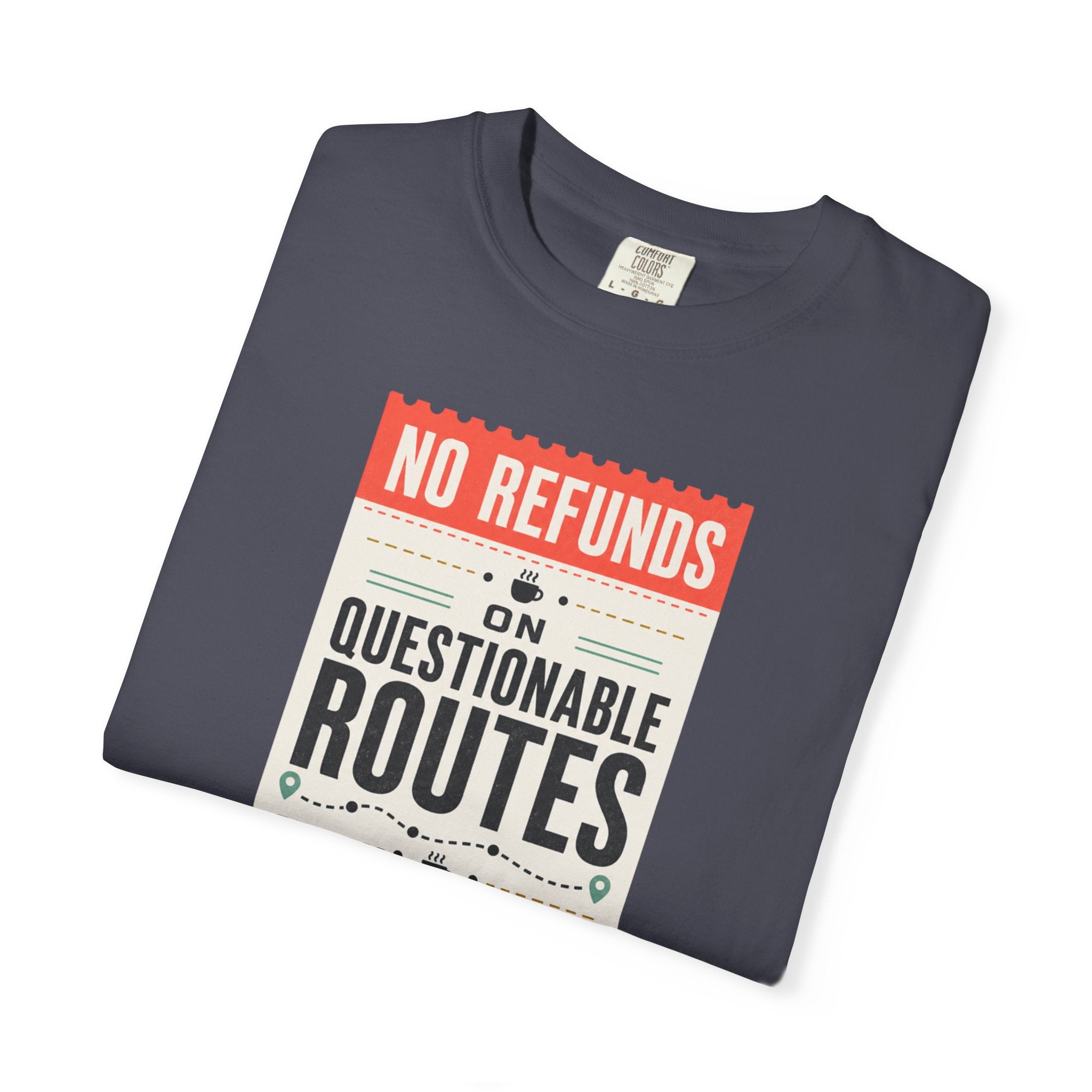 No Refunds On Questionable Routes - T-Shirt