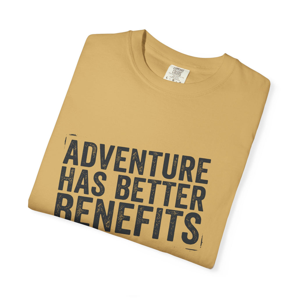 Adventure Has Better Benefits - T-Shirt