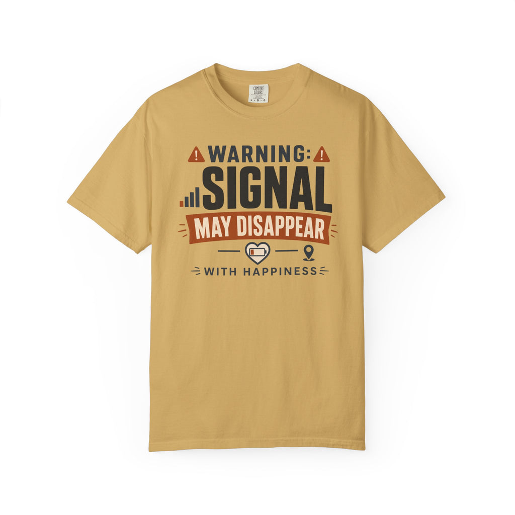 Warning Signal May Disappear With Happiness - T-Shirt