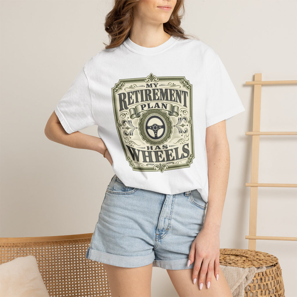My Retirement Plan Has Wheels - T-Shirt