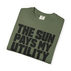 The Sun Pays My Utility Bill - T-Shirt