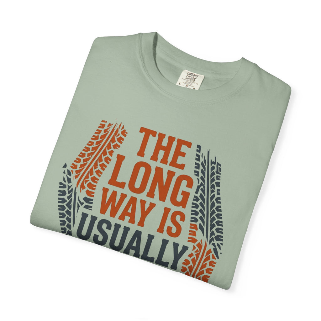The Long way Is Usually Better - T-Shirt
