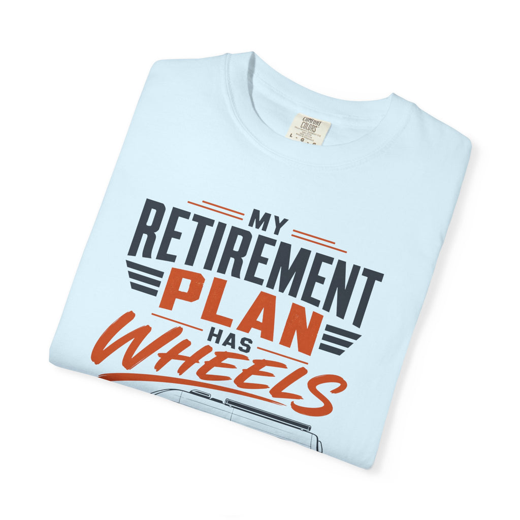 My Retirement Plan Has Wheels - T-Shirt
