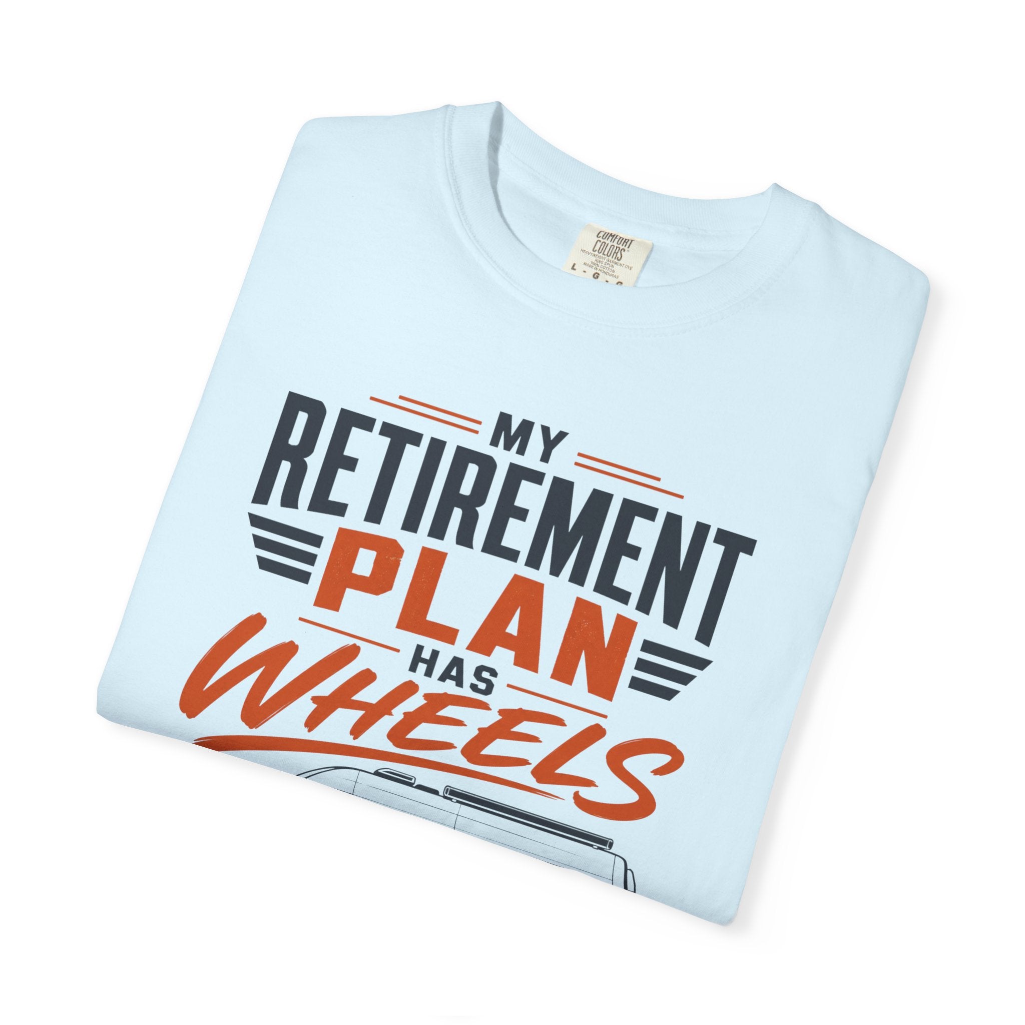 My Retirement Plan Has Wheels - T-Shirt