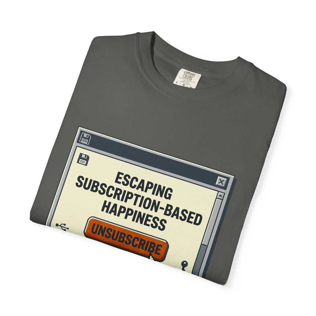 Escape Subscription Based Happiness - T-Shirt