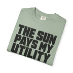 The Sun Pays My Utility Bill - T-Shirt
