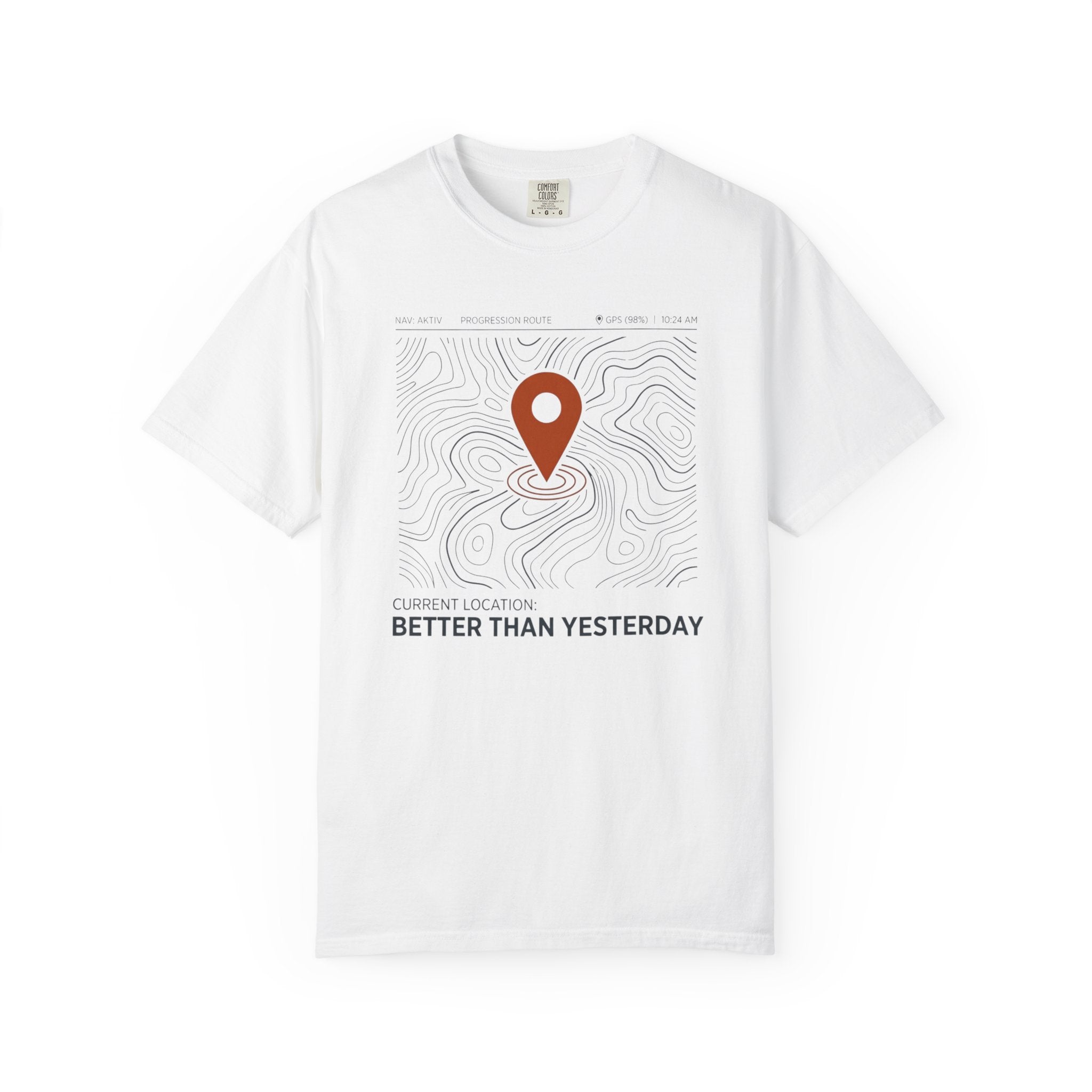Current Location Better Than Yesterday - T-Shirt