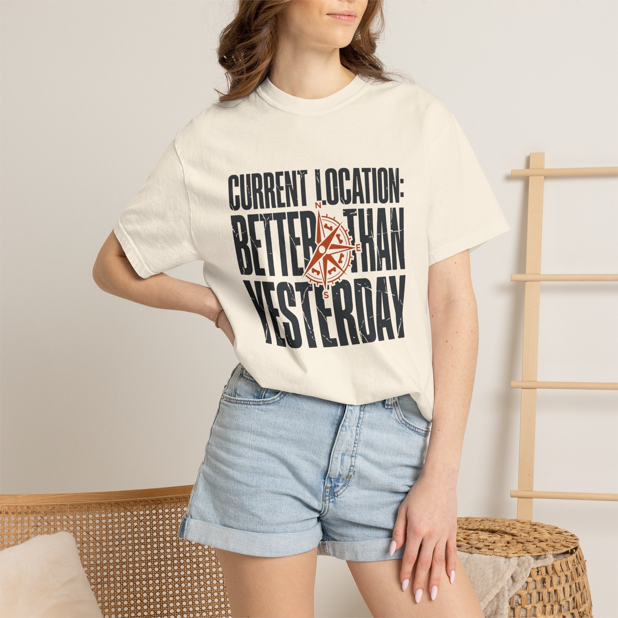 Current Location Better Than Yesterday - T-Shirt