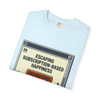 Escape Subscription Based Happiness - T-Shirt