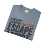 Weekend Warrior Full Time Escape Artist - T-Shirt