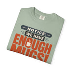Notice We Have Enough Mugs - T-Shirt