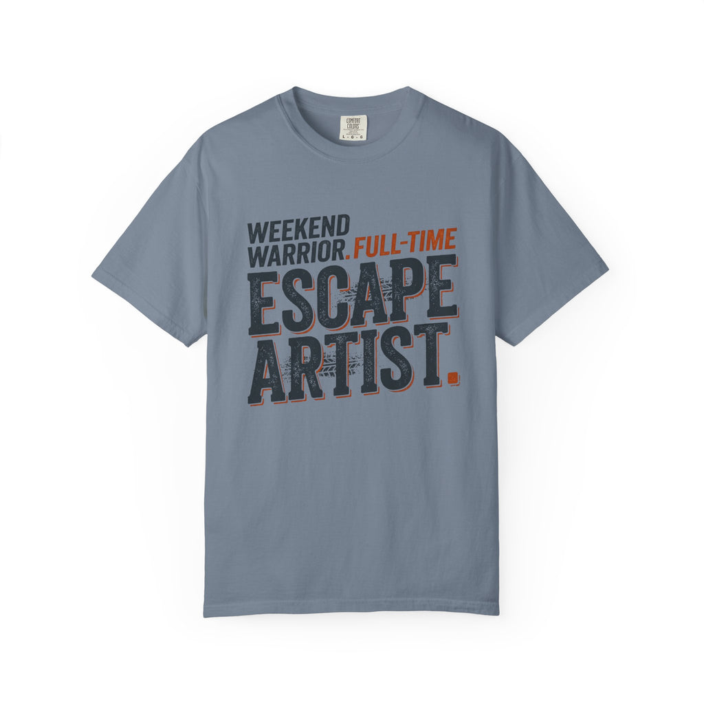 Weekend Warrior Full Time Escape Artist - T-Shirt