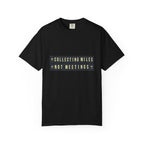 Collecting Miles Not Meetings - T-Shirt