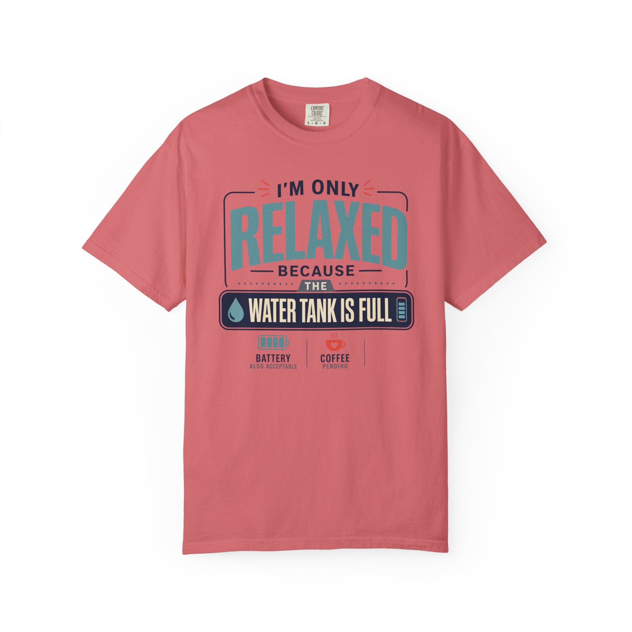 I'm Only Relaxed Because The Water Tank Is Full - T-Shirt