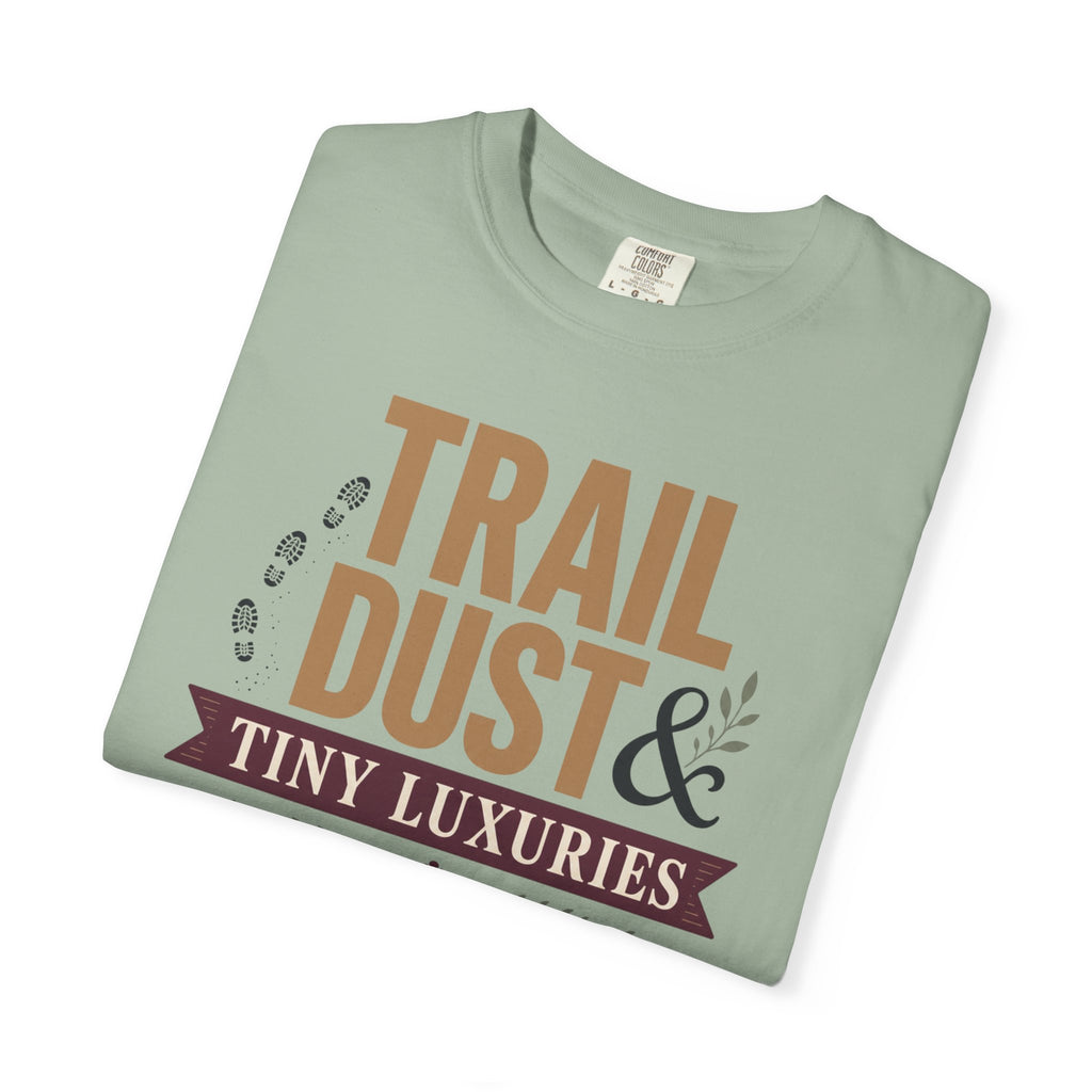Trail Dust And Tiny Luxuries - T-Shirt