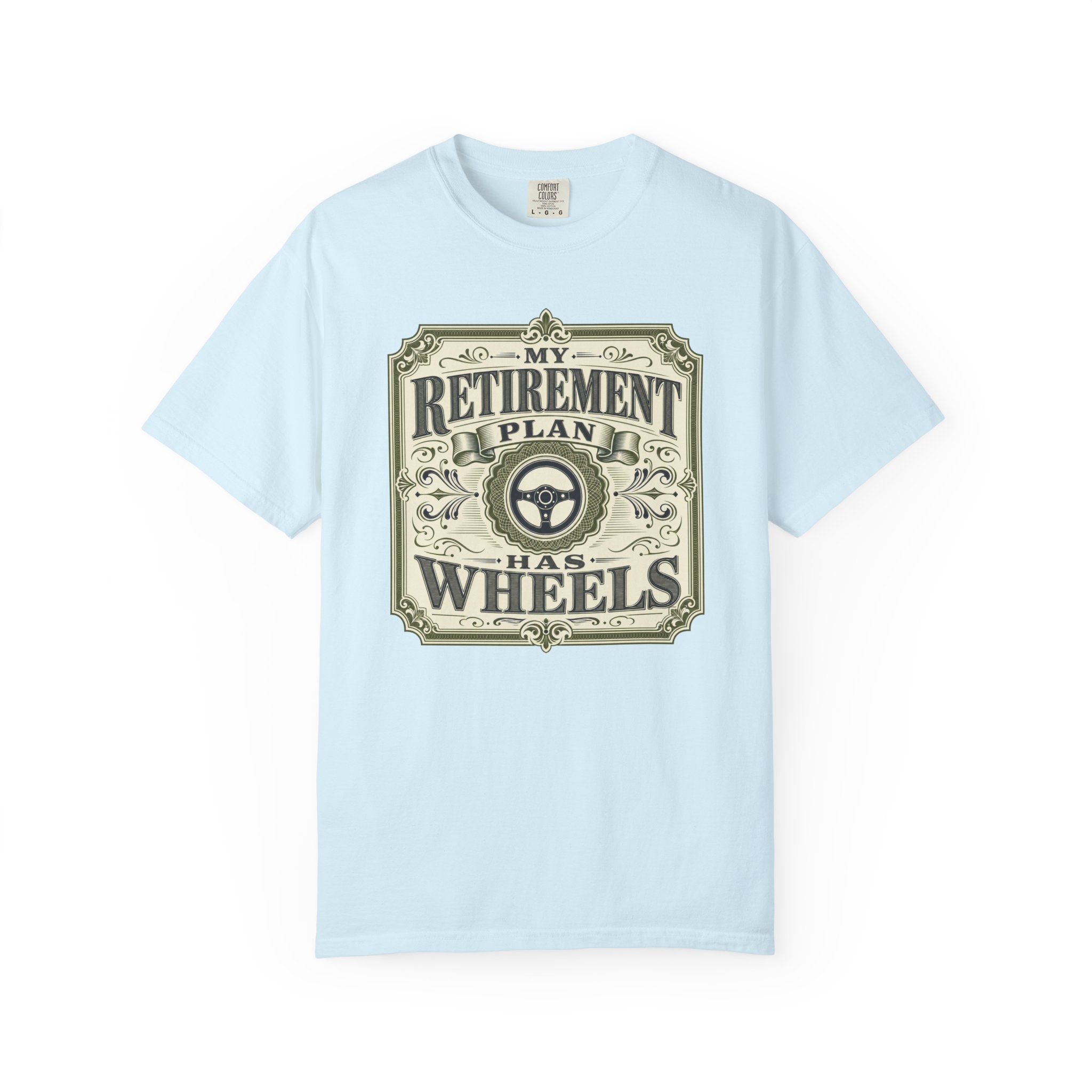 My Retirement Plan Has Wheels - T-Shirt