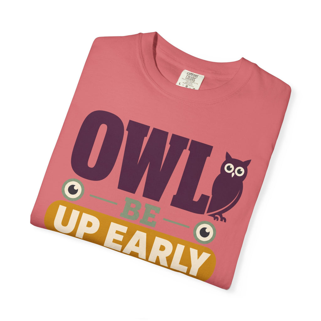Owl Be Up Early For The View - T-Shirt