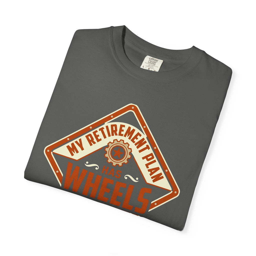 My Retirement Plan Has Wheels - T-Shirt